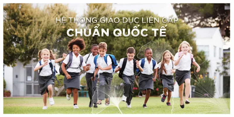 Trường liên cấp chuẩn quốc tế